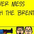 Never Mess With The Brents TM