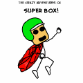 The Crazy Adventures of SUPER BOX!