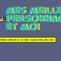 Mes Meilleurs Personnages Et Moi