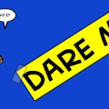 dare me!