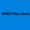 The Annoying Family...