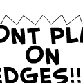 DONT PLAY ON LEDGES