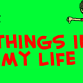 Things In My Life