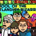 School of the Outlandish Bizarre