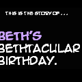 HAPPY B-DAY BETH!