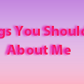 Thing You Should Know About Me