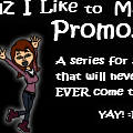 Cuz I like to make Promos