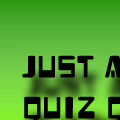 Just a Quiz Quiz.