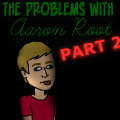 The problems with Aaron Root PART 2