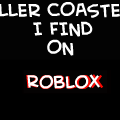 Roller Coasters I Find On Roblox
