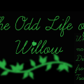The Odd Life Of Willow Green (ON HOLD)