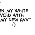 In my white void with my new avvy :)