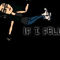 If I fell.....