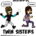 Sisters, Twin Sisters.