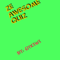 ZE AWESOME QUIZ