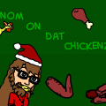 GONNA NOM ON DAT CHICKENZ.