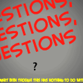 Questions, Questions, Questions