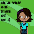 Liz's friend quiz.