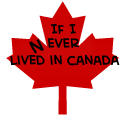 If I NEVER Lived In Canada