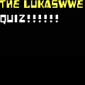 LukasWWE`s Quiz!!!