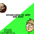 Adventures Of Medi and Rod!