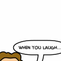 When you laugh...